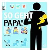 So geht Papa!: Das perfekte Geschenk für werdende Väter! (So geht das!)
