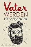 Vater werden für Anfänger