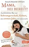 MAMA, SEI BEREIT!: Der große Schwangerschaft Ratgeber zu den Themen Schwangerschaft Tag für Tag, Geburtsvorbereitung, Homöopathie in der Schwangerschaft und Impfen pro und contra