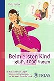 Beim ersten Kind gibt's 1000 Fragen: Was Ärzte nicht sagen, Männer nicht wissen und nur die beste Freundin verrät