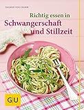 Richtig essen in Schwangerschaft und Stillzeit (GU Diät&Gesundheit)